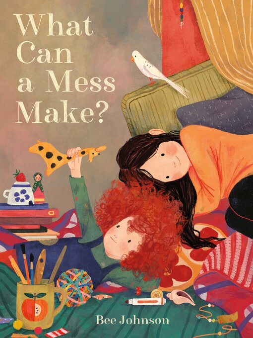 Title details for What Can a Mess Make? by Bee Johnson - Available